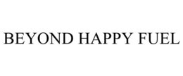 BEYOND HAPPY FUEL trademark