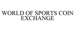 WORLD OF SPORTS COIN EXCHANGE trademark