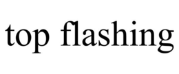 TOP FLASHING trademark