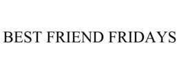 BEST FRIEND FRIDAYS trademark