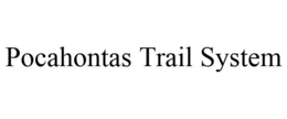 POCAHONTAS TRAIL SYSTEM trademark