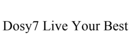 DOSY7 LIVE YOUR BEST trademark