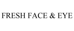 FRESH FACE & EYE trademark