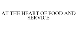 AT THE HEART OF FOOD AND SERVICE trademark