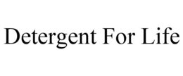 DETERGENT FOR LIFE trademark