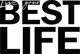 LIVE YOUR BEST LIFE trademark