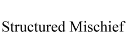 STRUCTURED MISCHIEF trademark