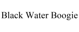 BLACK WATER BOOGIE trademark