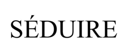 SÉDUIRE trademark