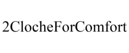 2CLOCHEFORCOMFORT trademark