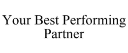 YOUR BEST PERFORMING PARTNER trademark