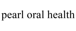 PEARL ORAL HEALTH trademark