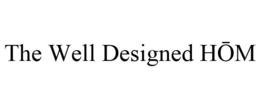 THE WELL DESIGNED HOM trademark