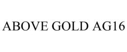 ABOVE GOLD AG16 trademark