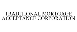 TRADITIONAL MORTGAGE ACCEPTANCE CORPORATION trademark