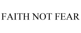 FAITH NOT FEAR trademark