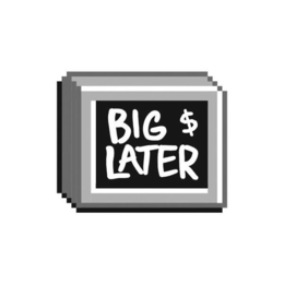 BIG LATER $ trademark