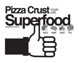 PIZZA CRUST MADE WITH SUPERFOOD INGREDIENTS BROCCOLI ALMONDS AVOCADO & KALE trademark
