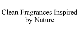 CLEAN FRAGRANCES INSPIRED BY NATURE trademark