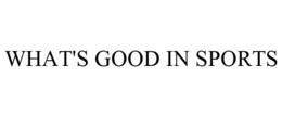 WHAT'S GOOD IN SPORTS trademark