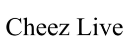 CHEEZ LIVE trademark
