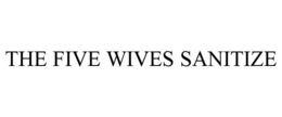 THE FIVE WIVES SANITIZE trademark