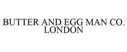 BUTTER AND EGG MAN CO. LONDON trademark
