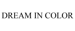 DREAM IN COLOR trademark