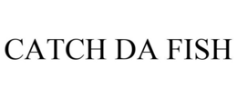 CATCH DA FISH trademark