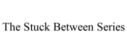 THE STUCK BETWEEN SERIES trademark
