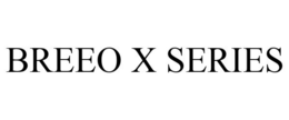 BREEO X SERIES trademark