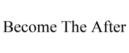BECOME THE AFTER trademark