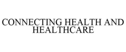 CONNECTING HEALTH AND HEALTHCARE trademark