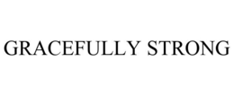 GRACEFULLY STRONG trademark