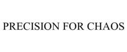 PRECISION FOR CHAOS trademark