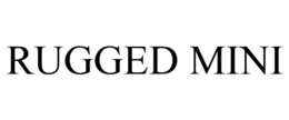 RUGGED MINI trademark