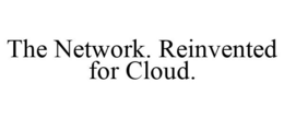 THE NETWORK. REINVENTED FOR CLOUD. trademark