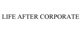 LIFE AFTER CORPORATE trademark