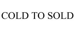 COLD TO SOLD trademark