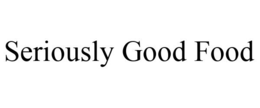 SERIOUSLY GOOD FOOD trademark