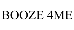 BOOZE 4ME trademark