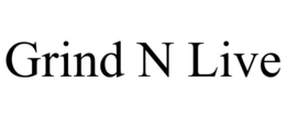 GRIND N LIVE trademark