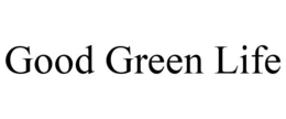 GOOD GREEN LIFE trademark