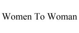WOMEN TO WOMAN trademark