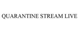 QUARANTINE STREAM LIVE trademark