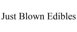 JUST BLOWN EDIBLES trademark