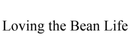 LOVING THE BEAN LIFE trademark
