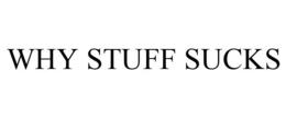 WHY STUFF SUCKS trademark