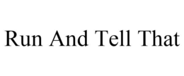 RUN AND TELL THAT trademark