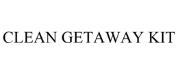 CLEAN GETAWAY KIT trademark